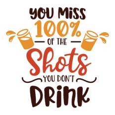 shots you dont drink