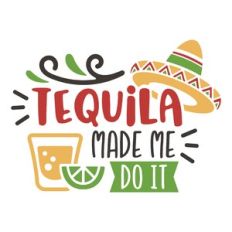 tequila made me do it