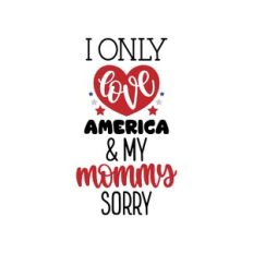 i only love america and my mommy sorry
