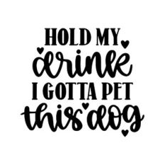 hold my drink i gotta pet this dog