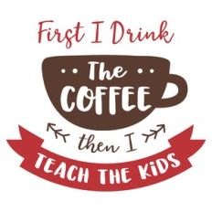 drink coffee then teach kids