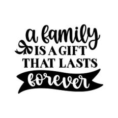 a family is a gift that lasts forever