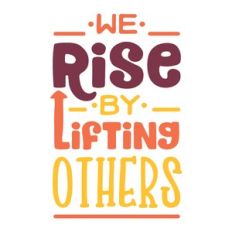 we rise by lifting others