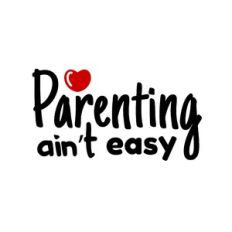 parenting ain't easy