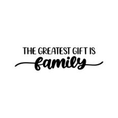 the greatest gift is family