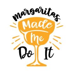margaritas made me do it