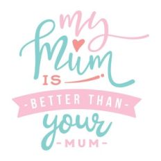 my mum is better