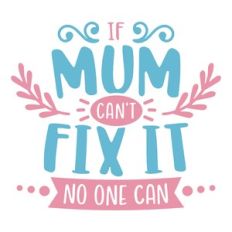 if mum cant fix it