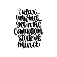 relax unwind get in the canadian state of mind
