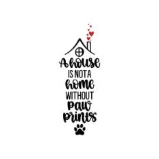 a house is not a home without paw prints