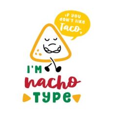 i am nacho type  cut