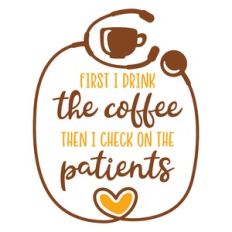 drink coffee then check patients