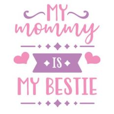 my mommy is my bestie