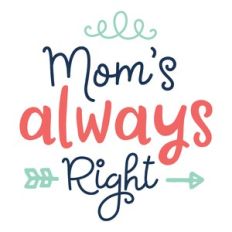 mom's always right