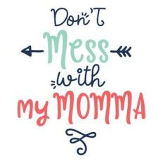 don't mess with my momma