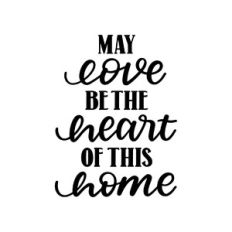 may love be the heart of this home