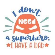 dont need super hero i have dad