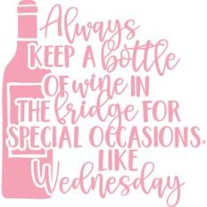 always keep a bottle of wine in the fridge