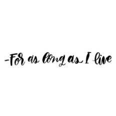 for as long as I live