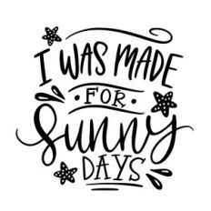 I was made for sunny days