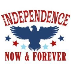 independence now and forever