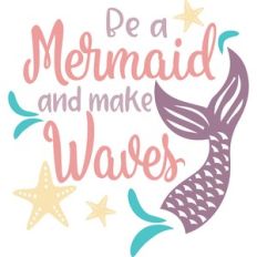 be a mermaid and make waves