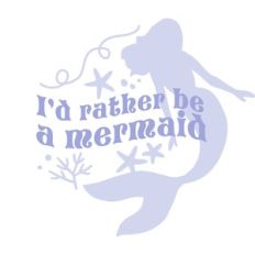 I'd rather be a mermaid