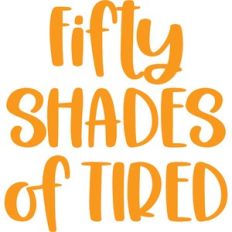 fifty shades of tired
