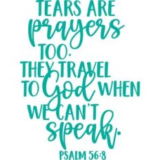 tears are prayers too