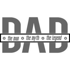dad the man the myth the legend