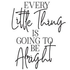 every little thing is going to be alright