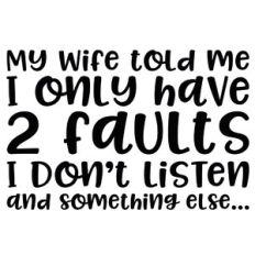 my wife told me I only have 2 faults