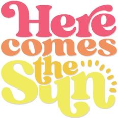here comes the sun