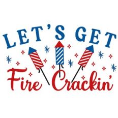 let's get fire crackin'