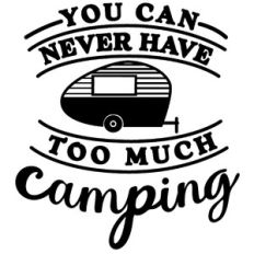 never too much camping