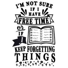 free time or forgetting things