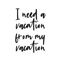 vacation from my vacation