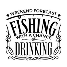 weekend forecast fishing with a chance of drinking