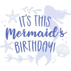it's this mermaids birthday