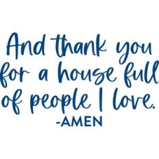 and thank you for a house full of people I love