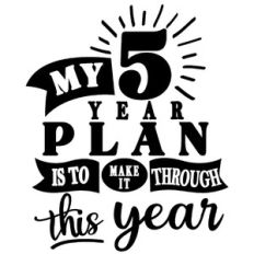 5 year plan make it through this year