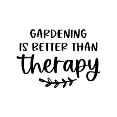 gardening is better than therapy