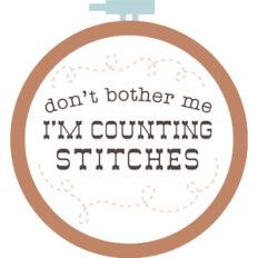 don't bother me I'm counting stitches