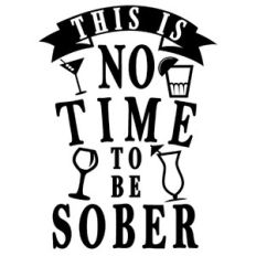 no time to be sober