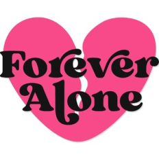 forever alone