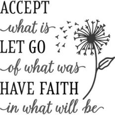 accept what is let go of what was have faith in what will be