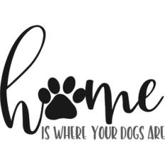 home is where your dogs are
