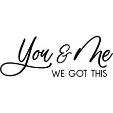 you and me we got this