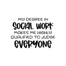 my degree in social work makes me highly qualified