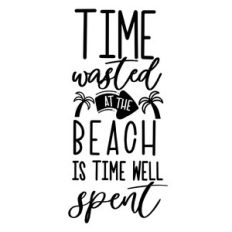 time wasted at the beach is time well spent